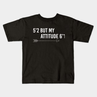 5’2 but my attitude 6’1 Kids T-Shirt